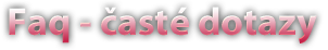 FAQ - časté dotazy